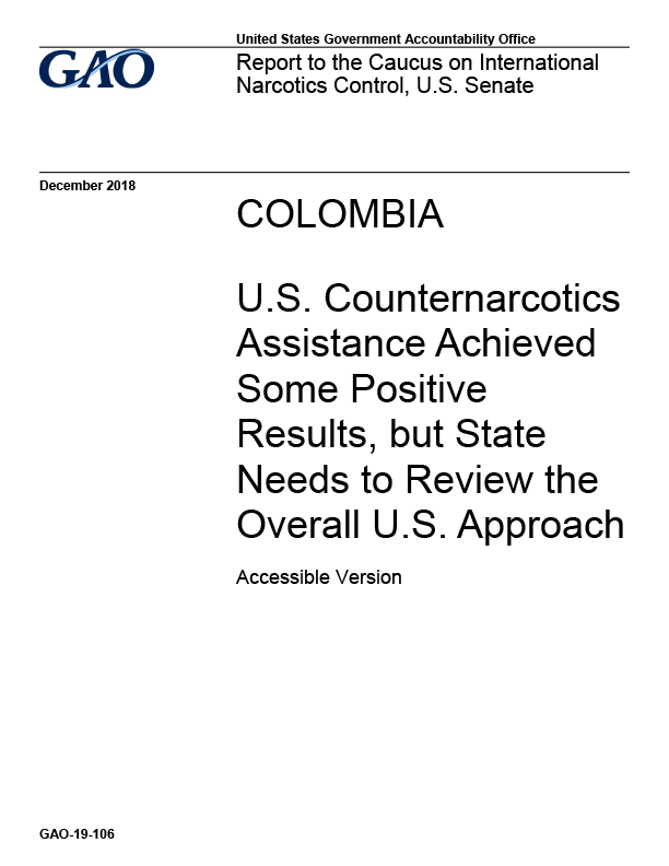 GAO-19-106: U.S. Counternarcotics Assistance Achieved Some Positive Results, but State Needs to Review the Overall U.S. Approach
