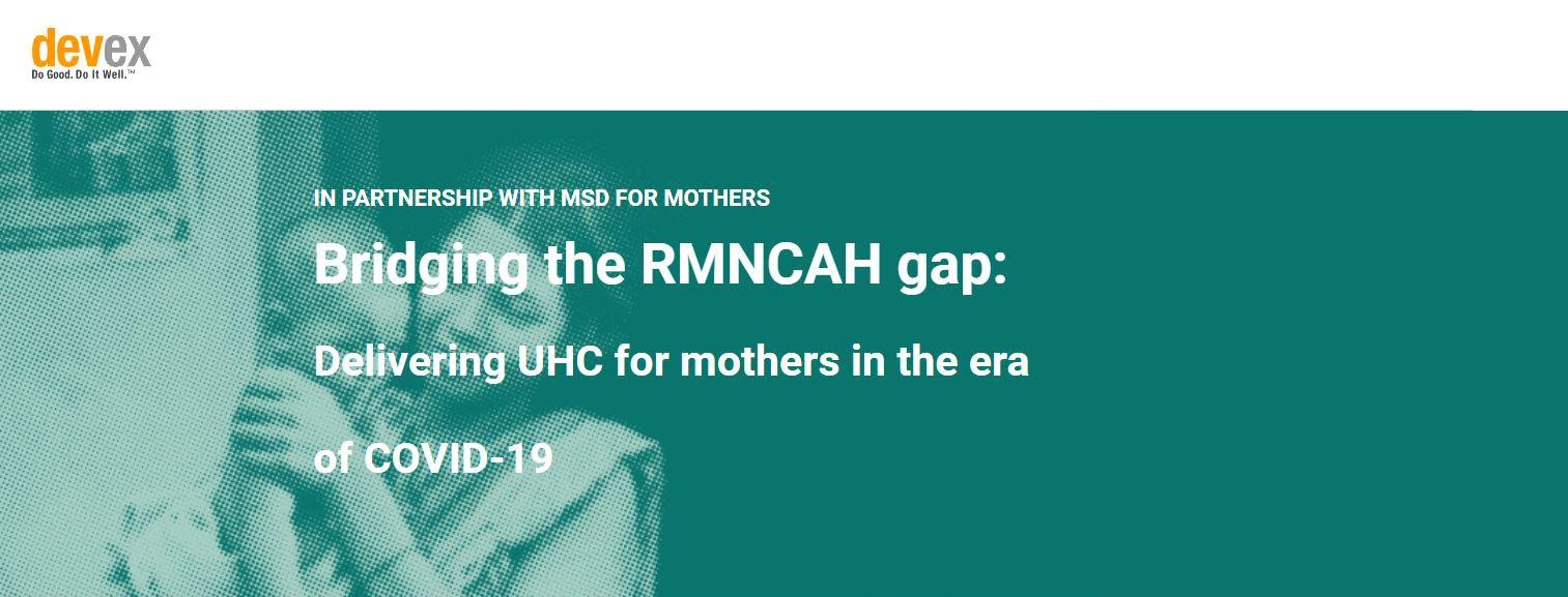 Bridging the RMNCAH gap: Delivering UHC for mothers in the era of COVID-19