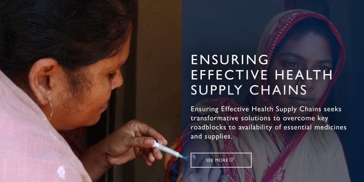 ENSURING EFFECTIVE HEALTH SUPPLY CHAINS is a call for innovative and transformative solutions to build more effective supply chains in low- and middle-income countries around the world. 