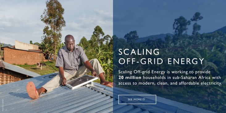 SCALING OFF-GRID ENERGY is working to provide 20 million households in sub-Saharan Africa with access to modern, clean, and affordable electricity.