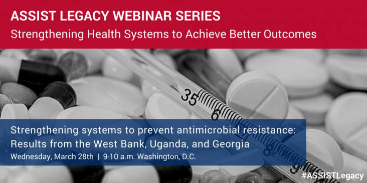 ASSIST Legacy Webinar Series - Strengthening Health Systems to Achieve Better Outcomes. Wednesday, March 28th | 9-10 a.m. Washington DC