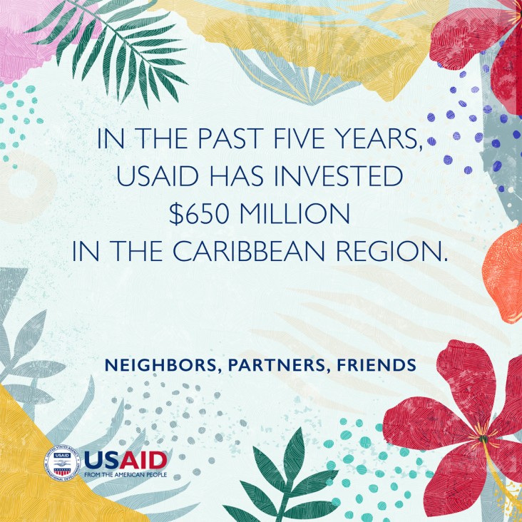 In the past five years, USAID has invested $650 million in the Caribbean Region