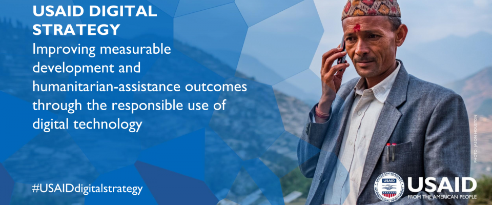 USAID Digital Strategy: Improving measurable development and humanitarian-assistance outcomes through the responsible use of digital technology. #USAIDdigitalstrategy