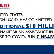 The United States, through USAID has committed an additional $10 million for humanitarian assistance in response to COVID-19 in Zimbabwe.